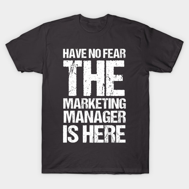 No Fear Marketing Manager Is Here Digital Marketing Manager T-Shirt by Toeffishirts